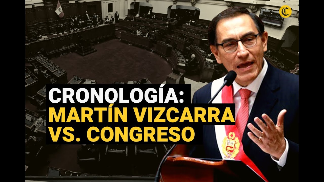 Congreso disuelto: los enfrentamientos entre Martín Vizcarra y el Legislativo
