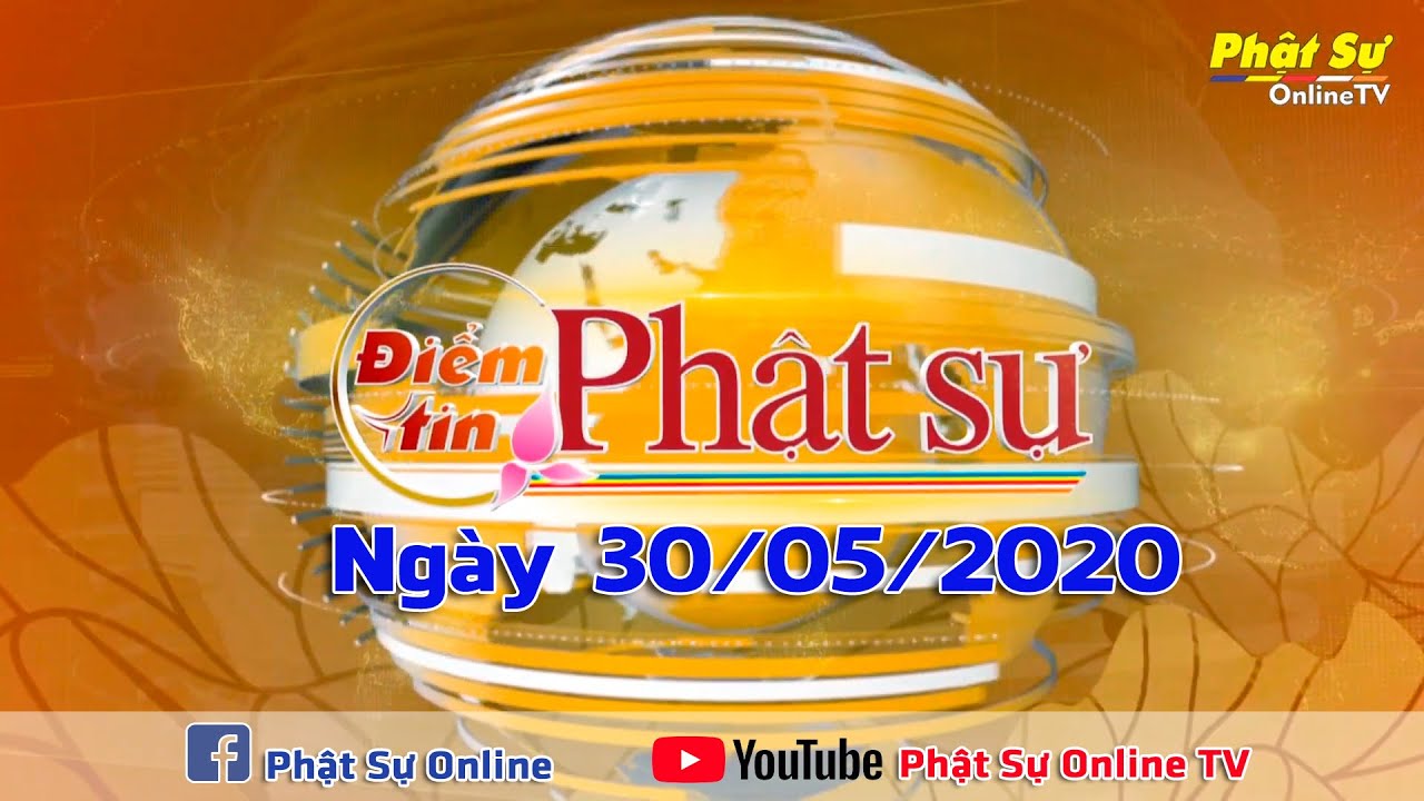 BẢN TIN PHẬT SỰ 20H NG&Agrave;Y 30/05/2020 | Phật Sự Online