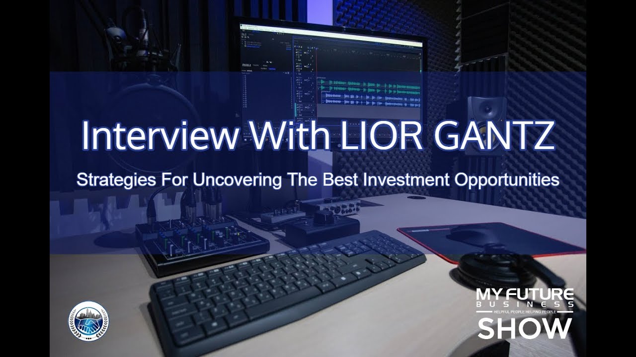 My Future Business Interview with LIOR GANTZ