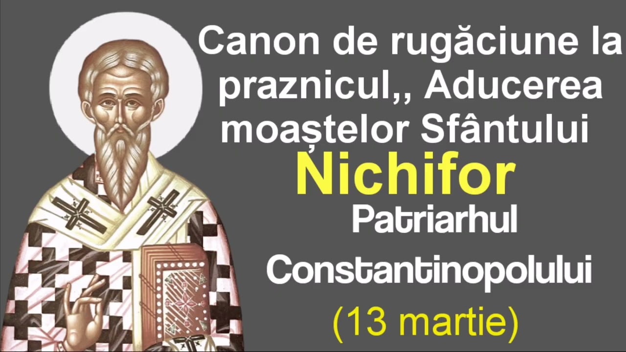 Canon de rugăciune la Praznicul,, Aducerea moaștelor Sfântului Nichifor (13 martie) 