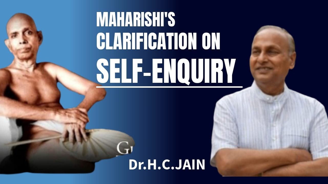 "Maharshi's clarification on Self Enquiry"            Dr.H.C.Jain