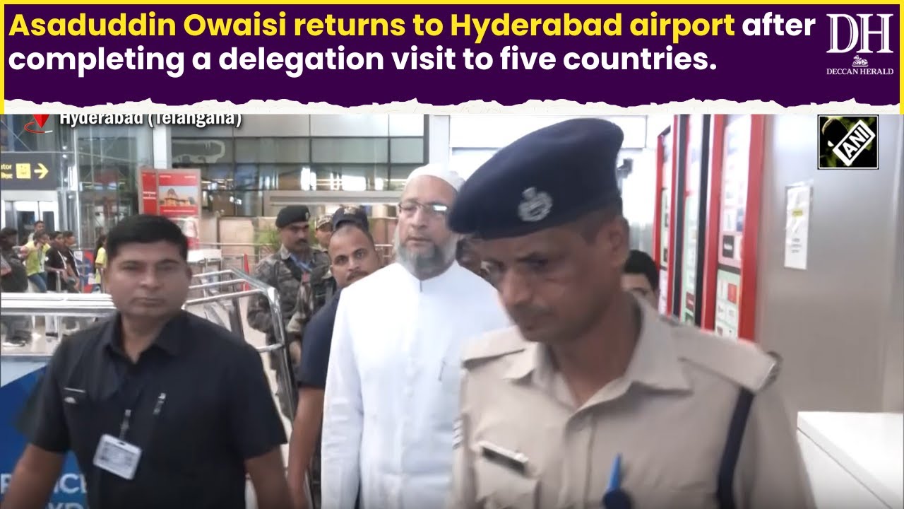 Asaduddin Owaisi returns to Hyderabad airport after completing a delegation visit to five countries