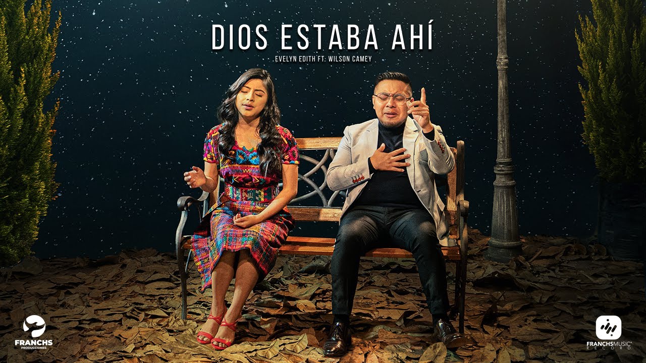 Evelyn Edith - Dios Estaba Ahí ft. Wilson Camey (Video Oficial)
