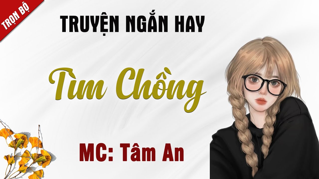 Truyện ngắn hôn nhân - Tìm Chồng - Mc Tâm An diễn đọc nghe hay và ấn tượng
