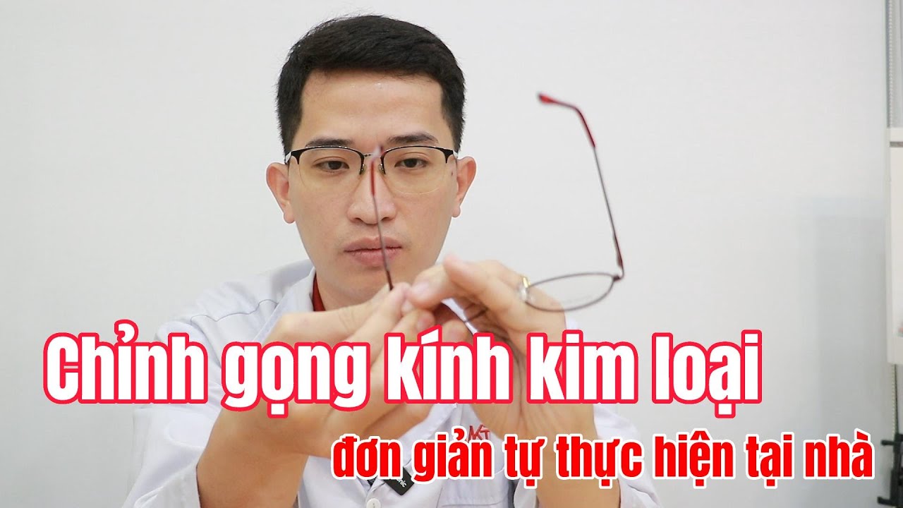 CHỈNH GỌNG KÍNH KIM LOẠI ĐƠN GIẢN TỰ THỰC HIỆN TẠI NHÀ