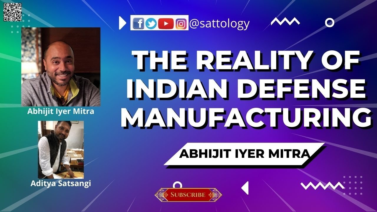 Reality Check on Indian Defense Manufacturing ;#Sattology, Abhijit Iyer Mitra