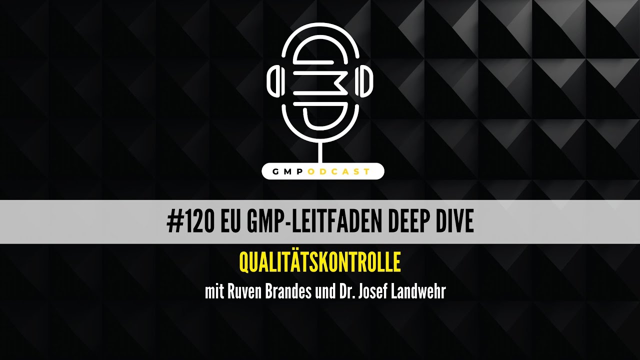 GMPodcast Video #120 EU GMP-Leitfaden Deep Dive | Qualitätskontrolle | Dr. Josef Landwehr