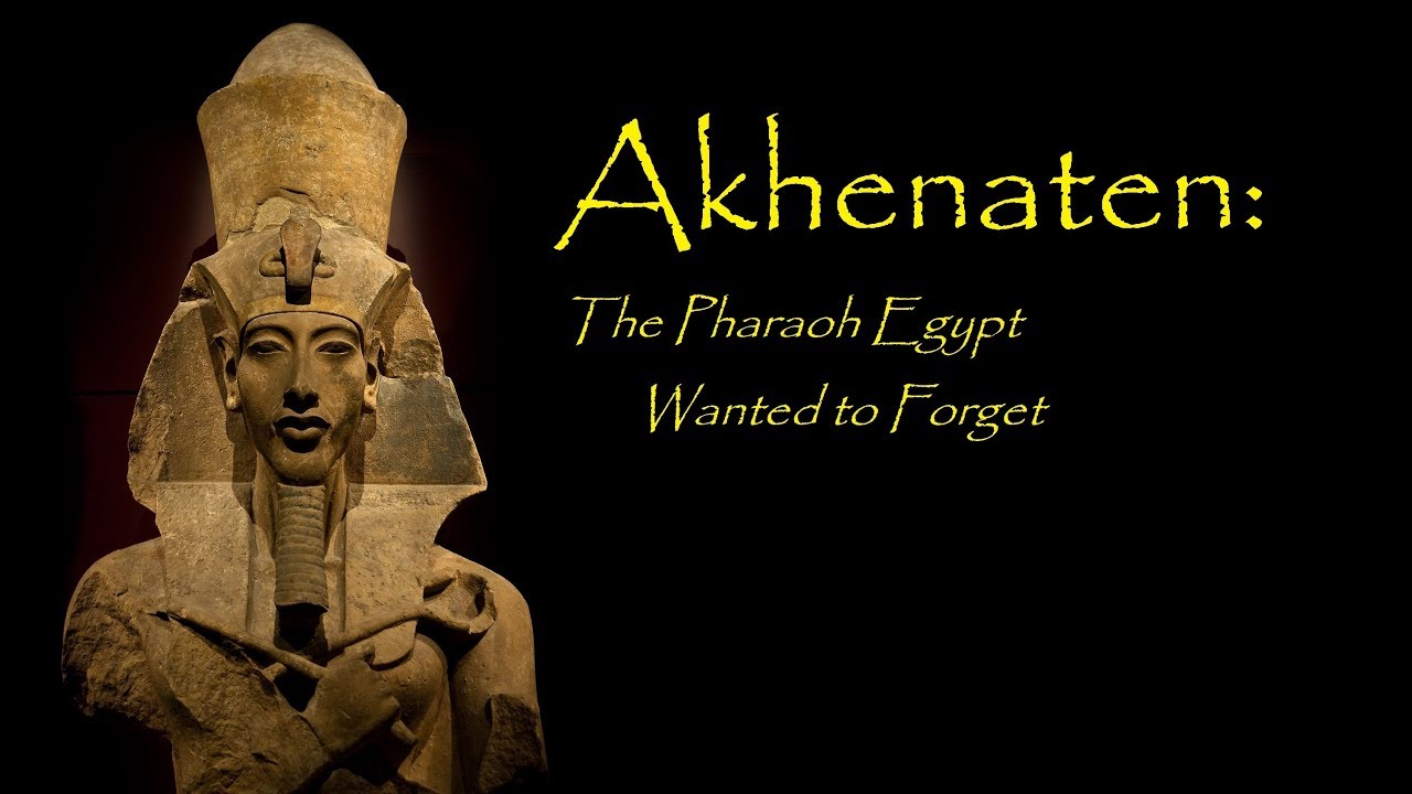 Akhenaten: The Pharaoh That Egypt Wanted to Forget