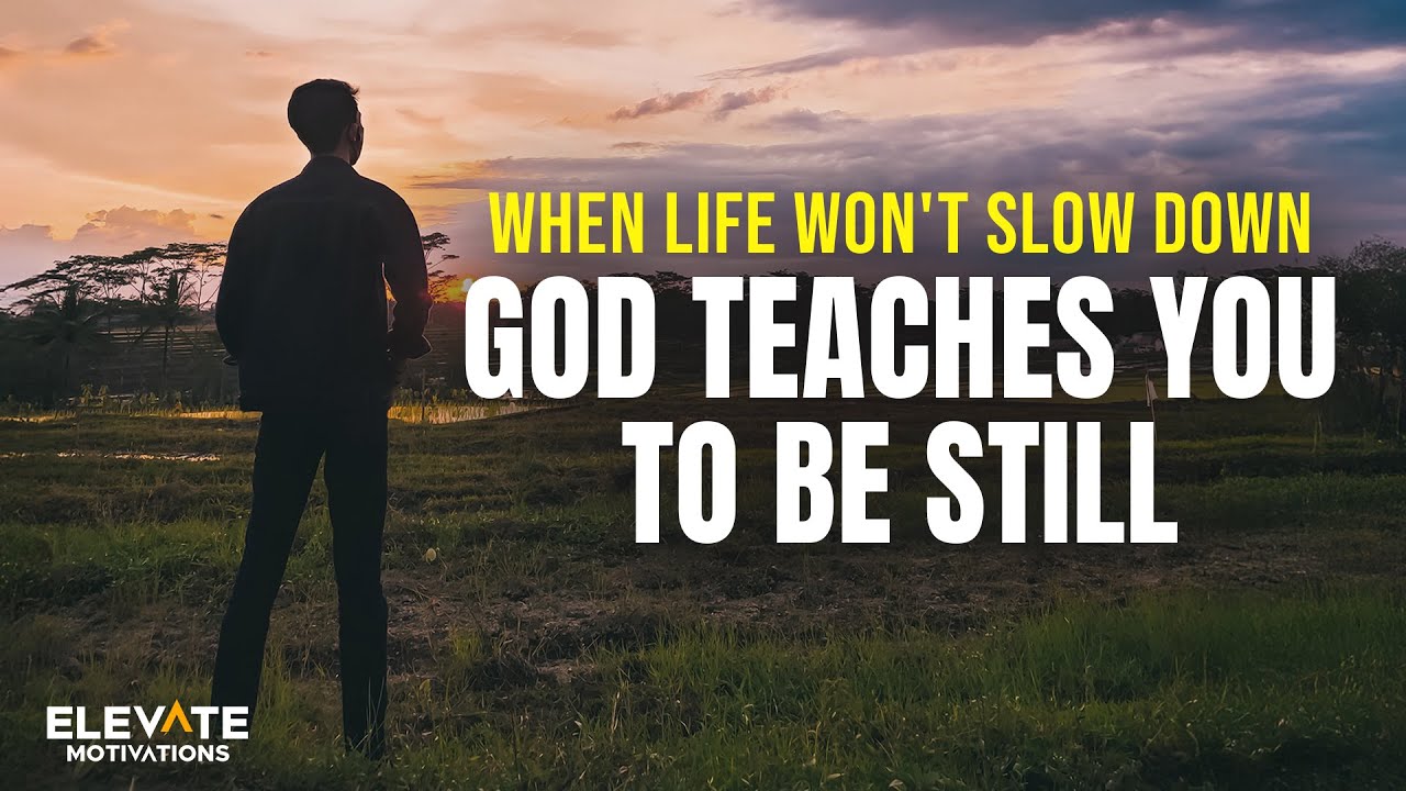 God Teaches You to Be Still Even When Life Won't Slow Down | Christian Motivation