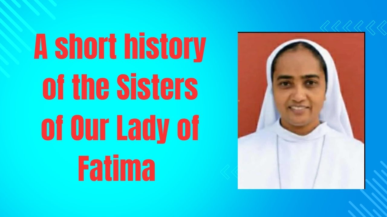A short history of Sisters of Our Lady of Fatima// Sr Rita Nusi // NE Region.