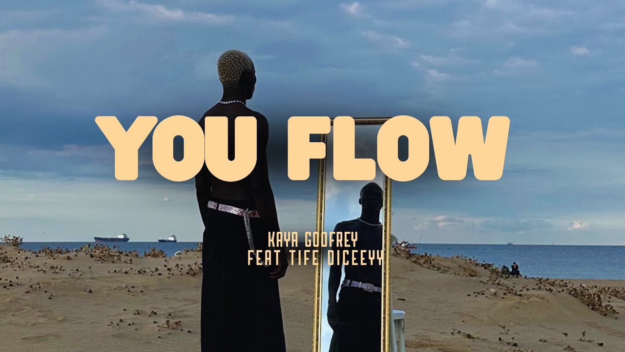 KAYA GODFREY feat TIFE DICEEYY - YOU FLOW OFFICIAL VIDEO 