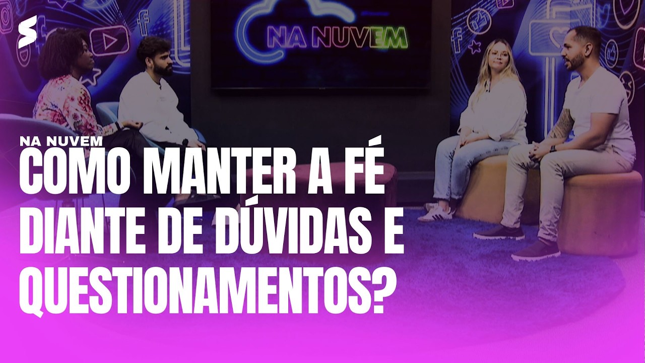 Como manter a fé diante de dúvidas e questionamentos? | NA NUVEM