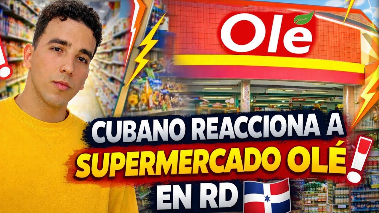 Cubano reacciona a supermercado Olé en República Dominicana 🇩🇴 