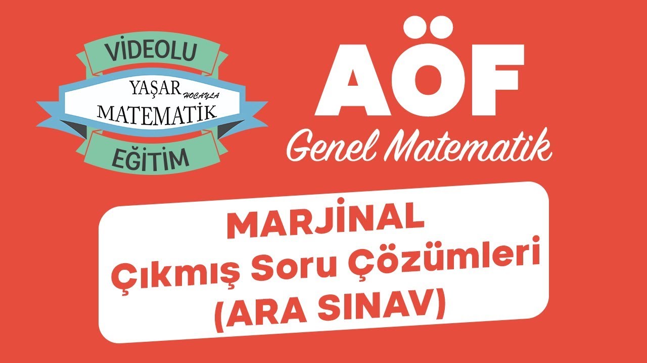 AÖF Genel Matematik MARJİNAL Çıkmış Soru Çözümleri (ARA SINAV)