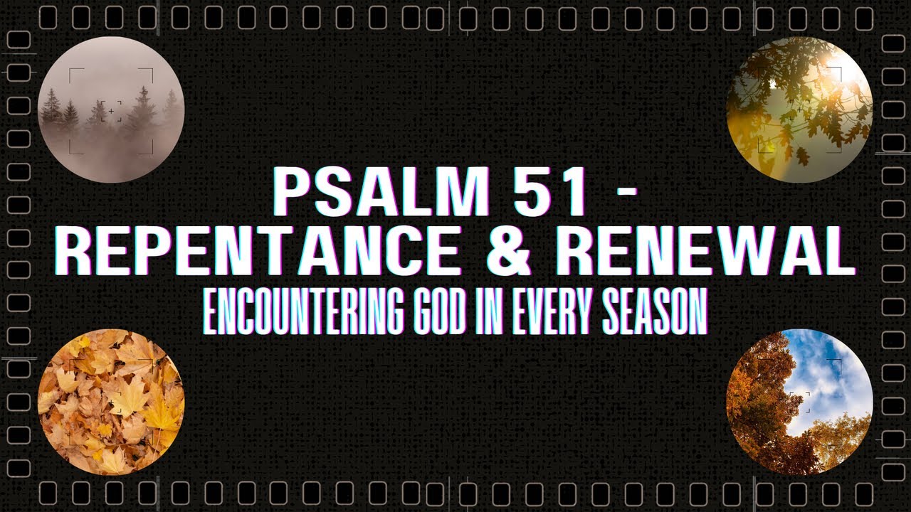 Psalm 51, Repentance & Renewal by Emma Howan