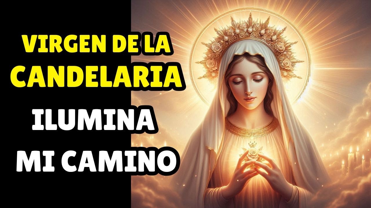 🕯️✨Oración Poderosa a la Virgen de la Candelaria para Iluminar tu Camino