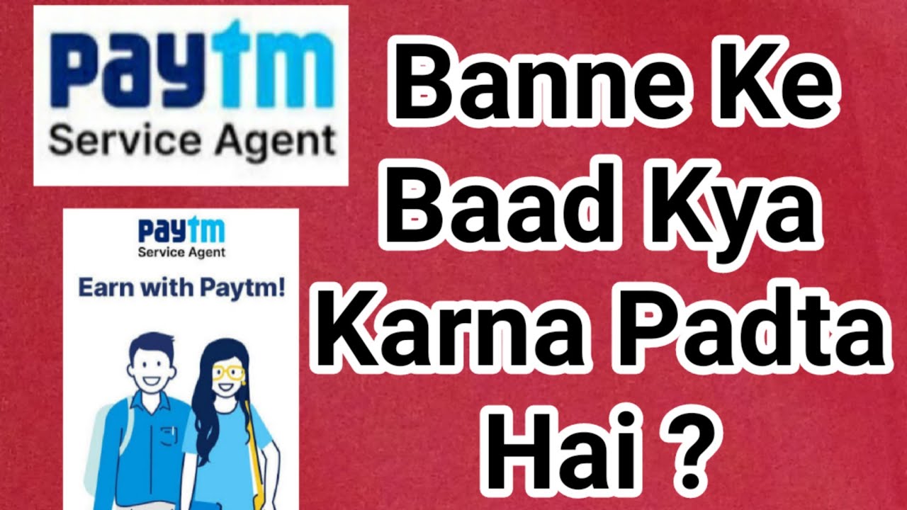 What do I have to do after becoming a Paytm Service Agent?