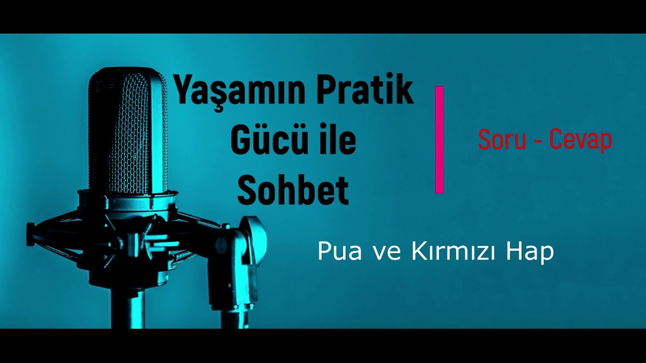 Yaşamın Pratik Gücü İle Podcast | Pua vs Kırmızı Hap