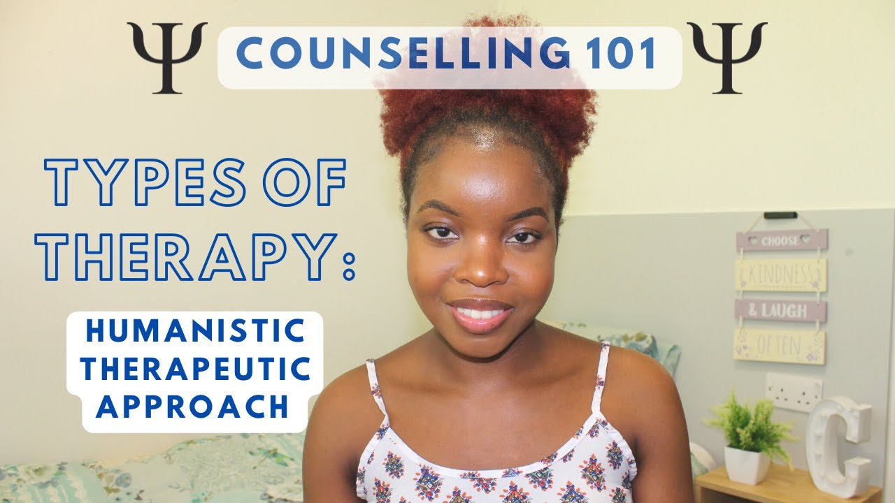 COUNSELLING 101: TYPES OF THERAPY - HUMANISTIC APPROACH | CEE THE TRAINEE COUNSELLOR