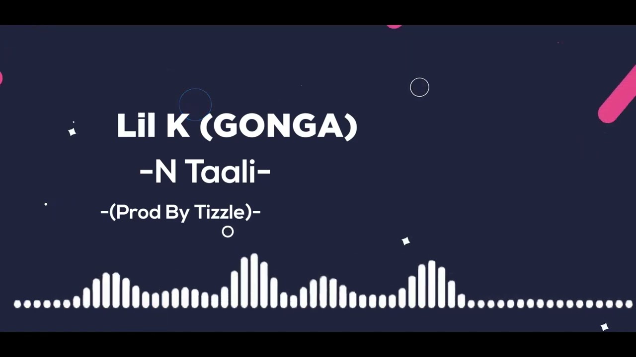 Lil K GONGA N Taali Prod By Tizzle AudioSlide