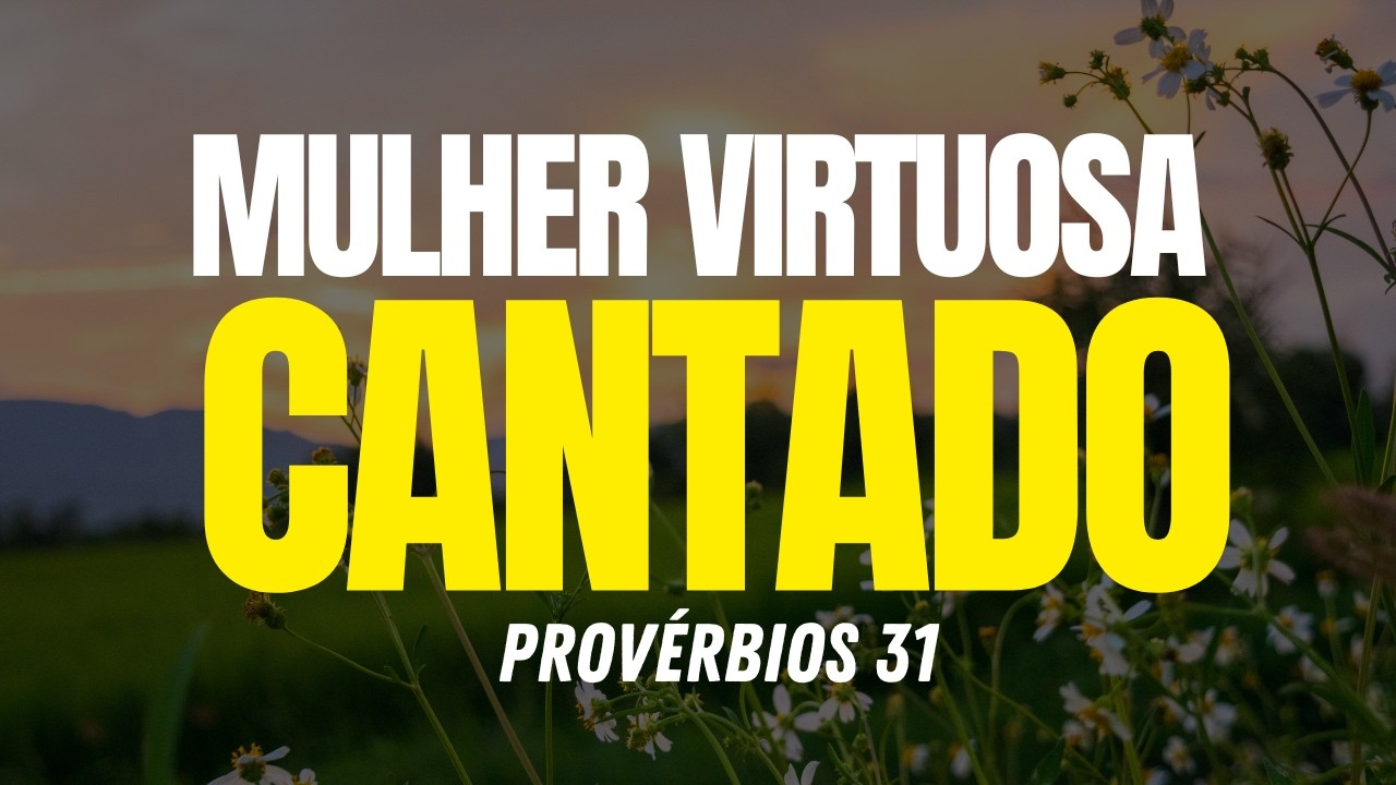 Mulher Virtuosa Can&ccedil;&atilde;o de Adora&ccedil;&atilde;o - Prov&eacute;rbios 31