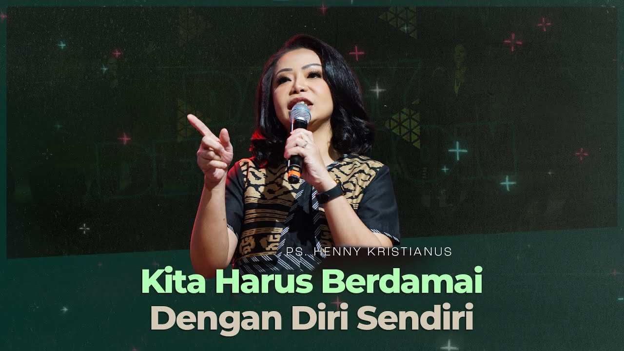 Kita Harus Berdamai Dengan Diri Sendiri - Ps. Henny Kristianus