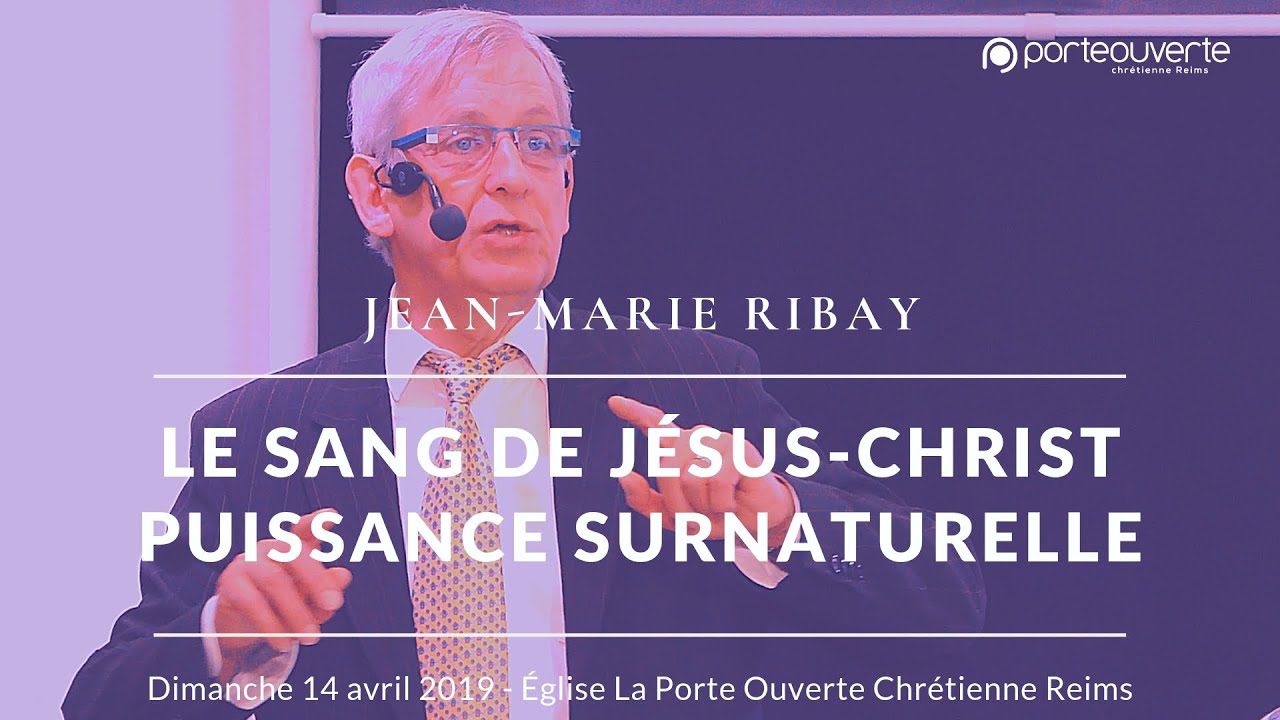 Le sang de Jésus Christ, puissance surnaturelle  | Jean-Marie Ribay [CULTE PORTE OUVERTE 14/04/2019]