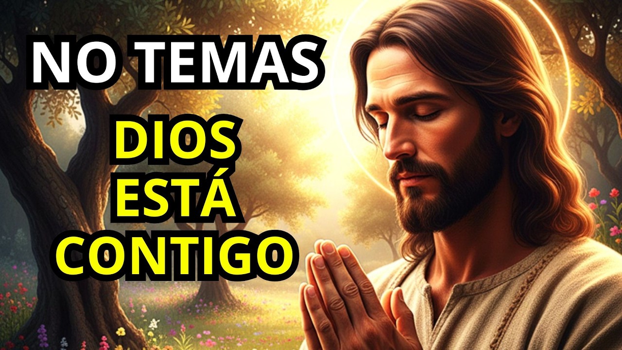 NO TEMAS POR NADA, DIOS ESTÁ SIEMPRE CONTIGO. EL MENSAJE QUE NECESITABAS ESCUCHAR