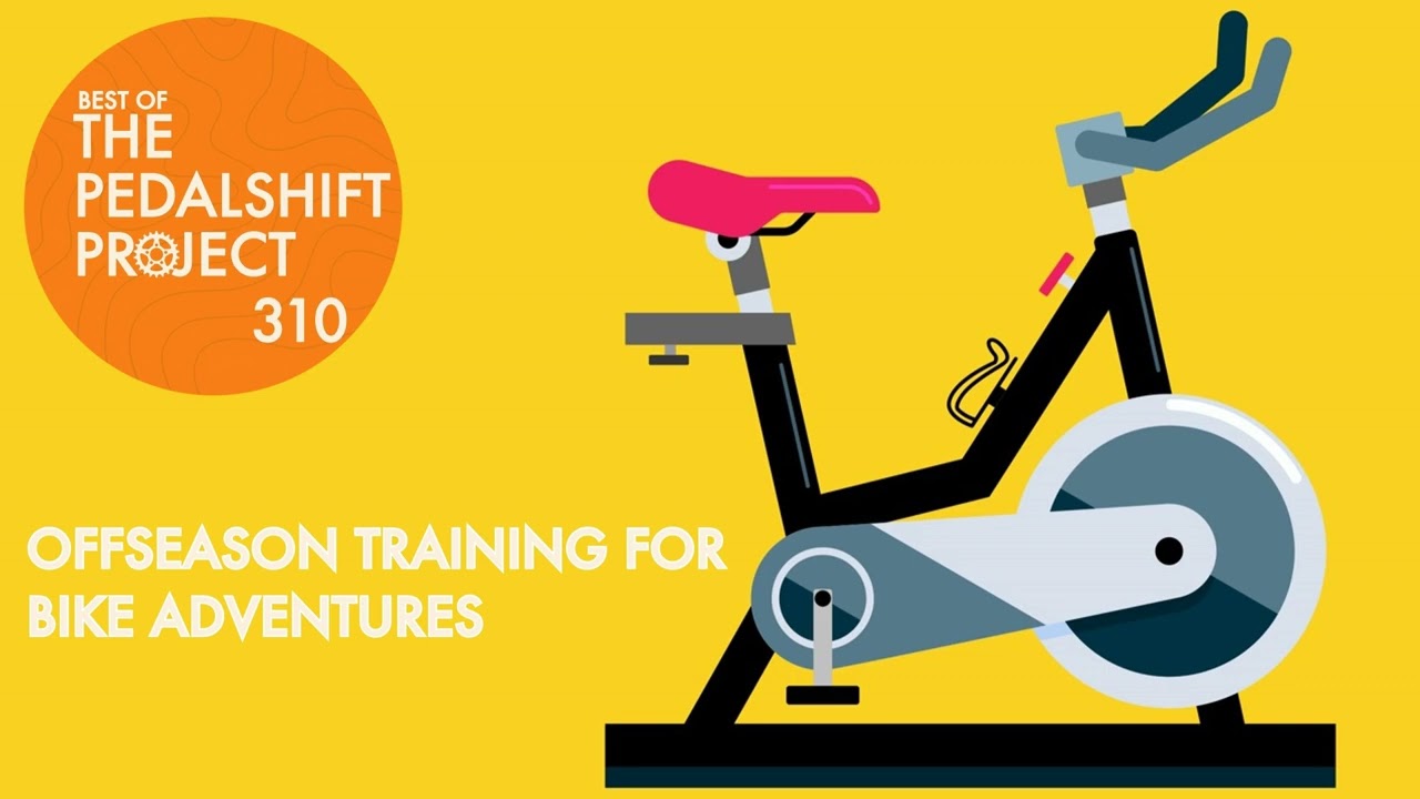 Best of Pedalshift 310: Offseason Training for Bike Touring