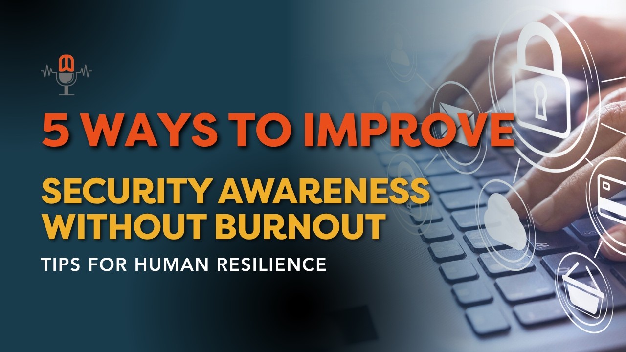 Tips for Human Resilience | 5 Practical Ways to Improve Security Awareness Without Training Fatigue