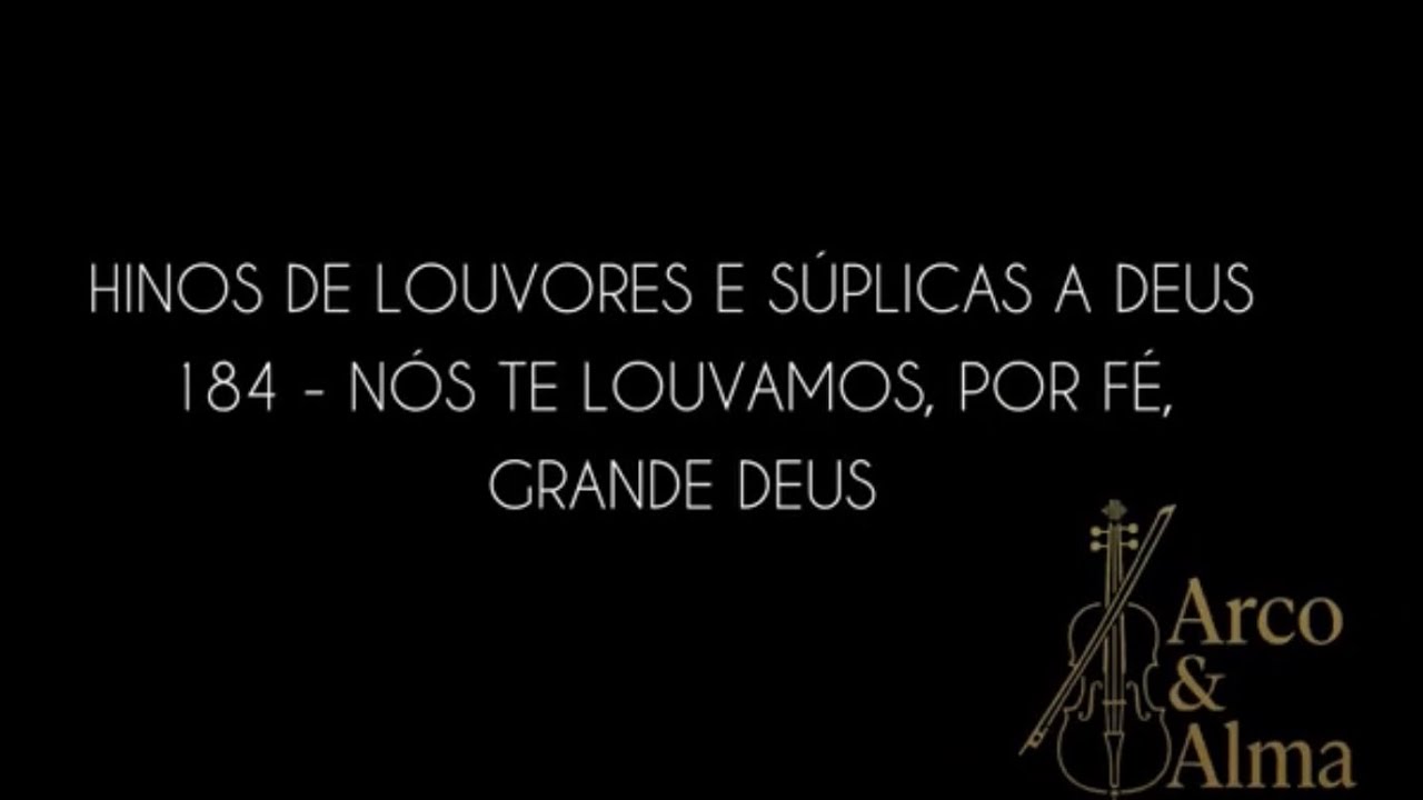 Hino 184 - Nós Te louvamos, por fé, Grande Deus ( CCB ) / Arco & Alma