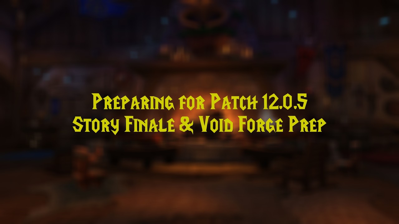 Preparing for Patch 12.0.5: Story Finale & Void Forge Prep