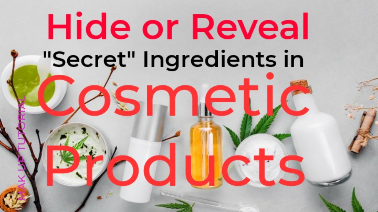 Hide or Reveal &ldquo;Secret&rdquo; Ingredients in Cosmetic Products