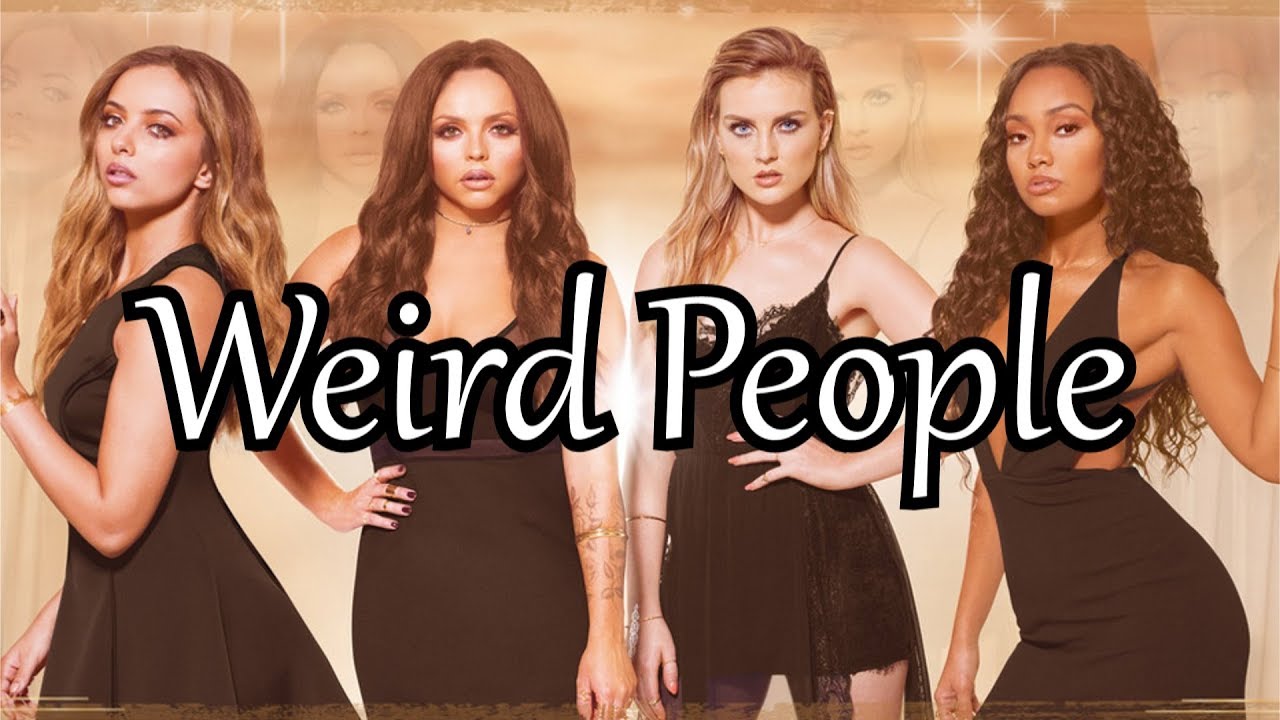 Little Mix - Weird People [Lyrics]