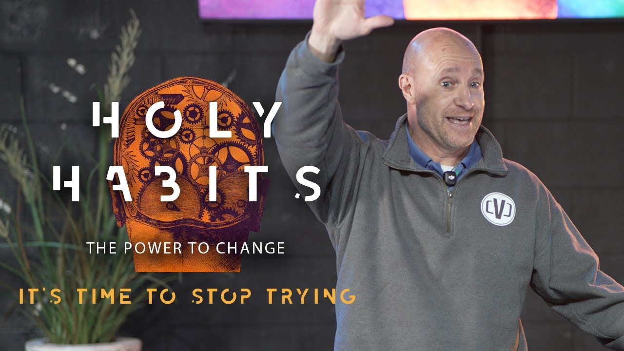 Holy Habits - It's Time To Stop Trying
