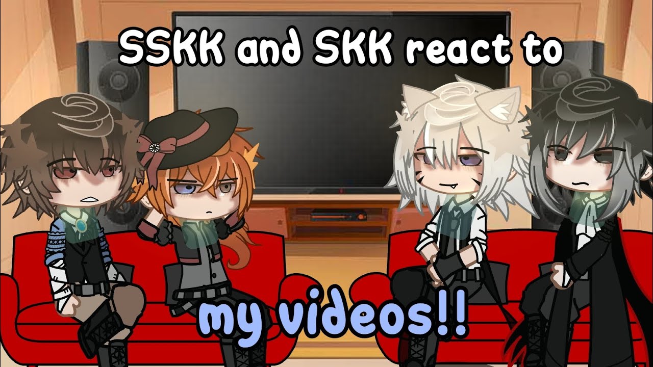 SSKK and SKK react to my videos!! || My au!! || 2X SPEED || BSD ||