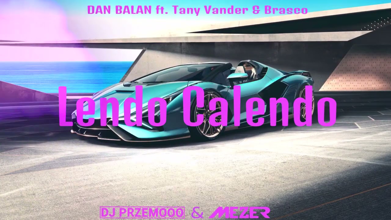 DAN BALAN ft. Tany Vander & Brasco - Lendo Calendo (Dj Przemooo & MEZER Bootleg 2021)