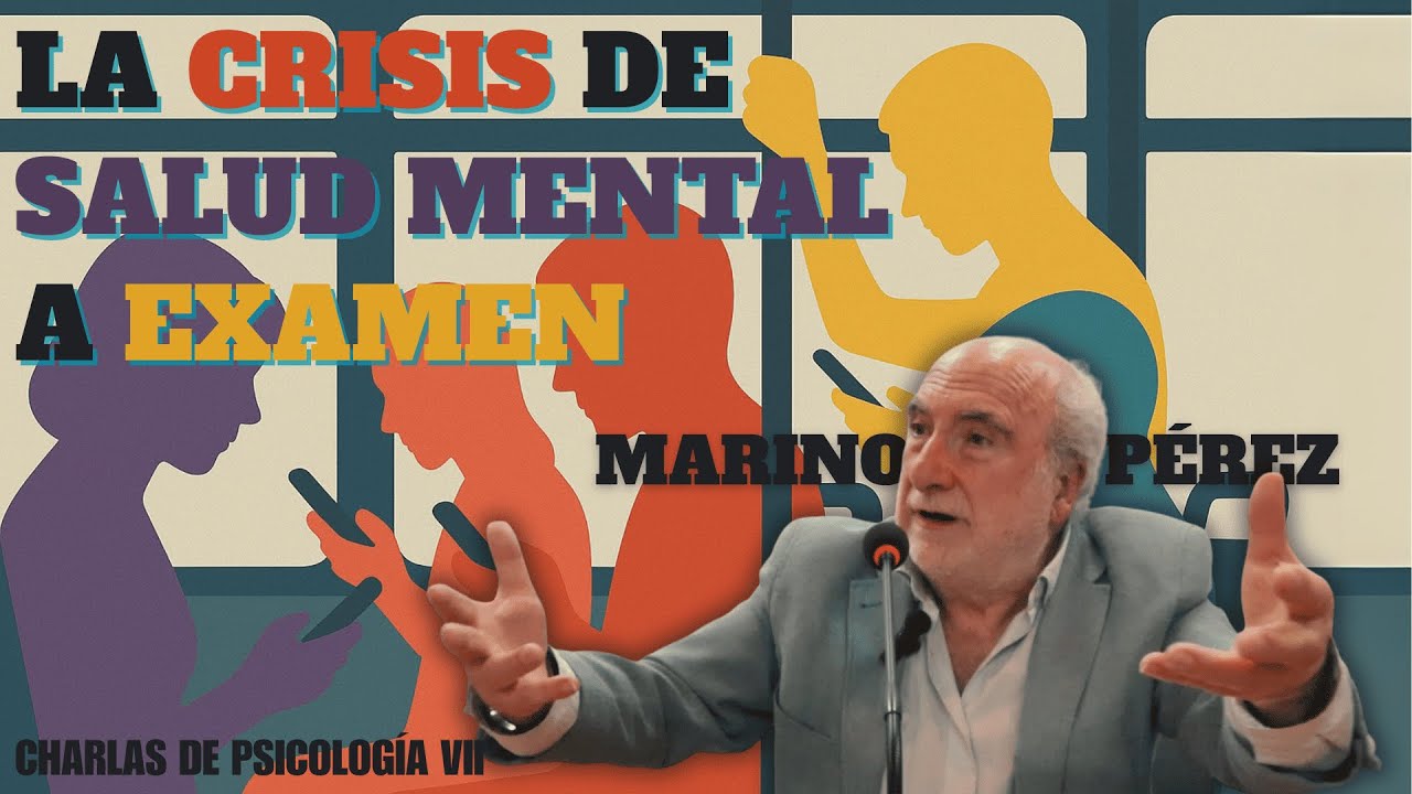 Marino Pérez - La crisis de salud mental a examen. ¿Qué deben saber los psicólogos?