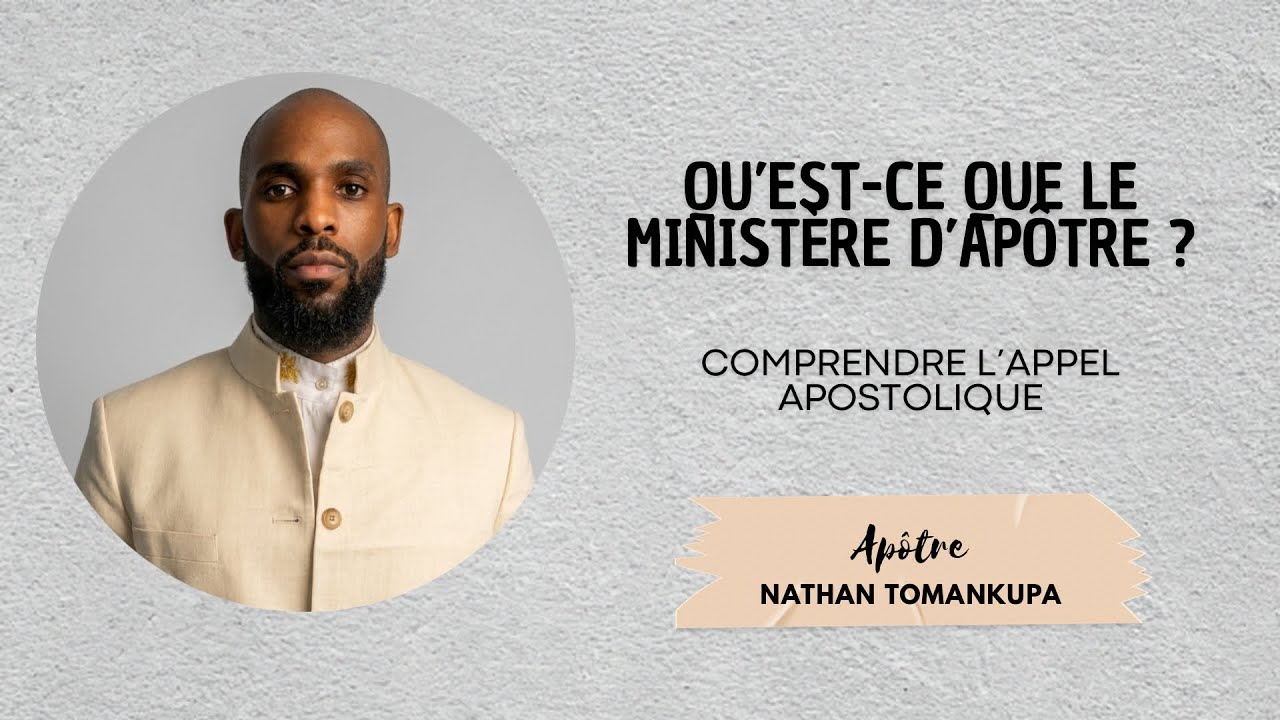 QU’EST-CE QUE LE MINISTÈRE D’APÔTRE - WHAT IS THE MINISTRY OF AN APOSTLE | Ap. Nathan Tomankupa