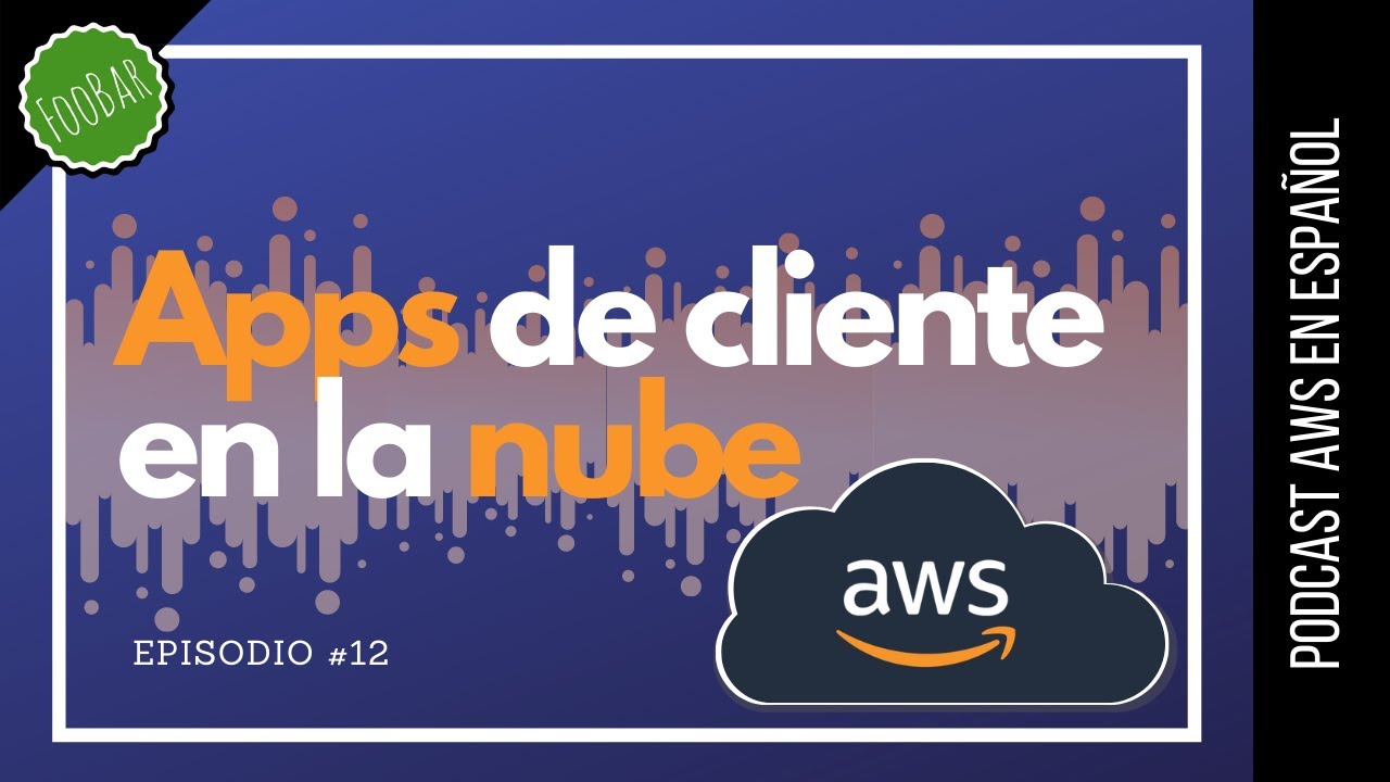 🇪🇸 #12 - Como crear apps de cliente en la nube usando AWS Amplify  (Podcast AWS en Español)