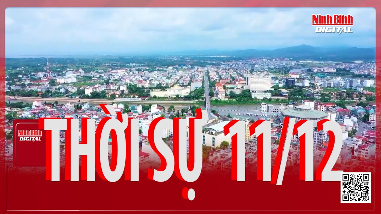 THỜI SỰ NINH B&Igrave;NH 11/12 | Ninh B&igrave;nh Digital