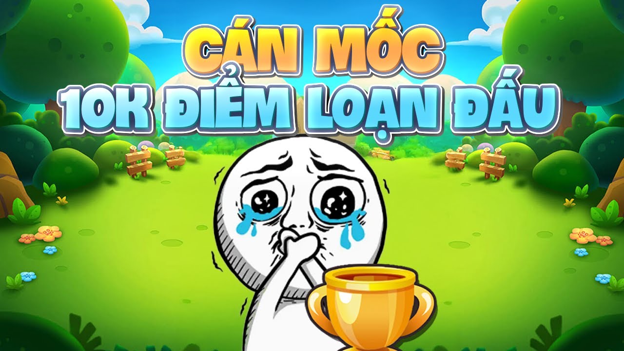 MÌNH ĐÃ CÁN MỐC 10.000 ĐIỂM LOẠN ĐẤU!!! | SIÊU ĐẬU TIẾN CÔNG