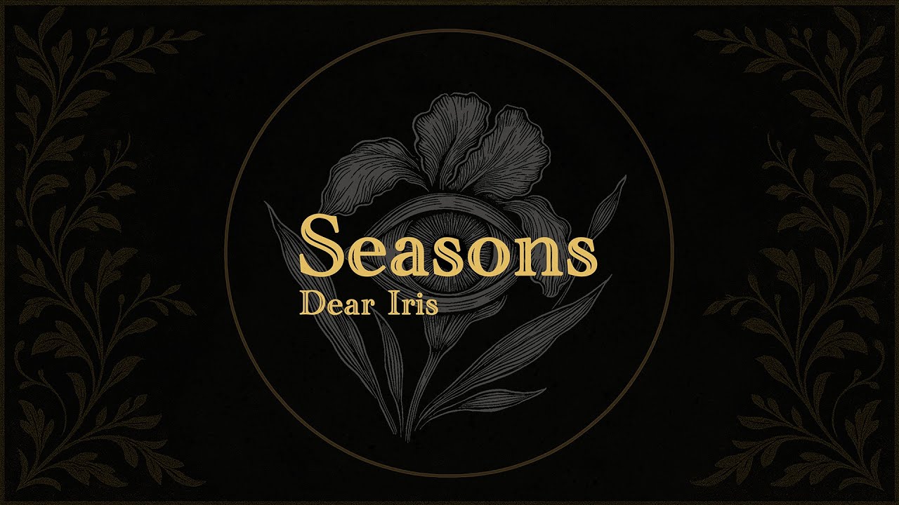 Dear Iris - Seasons (Official Lyric Video)