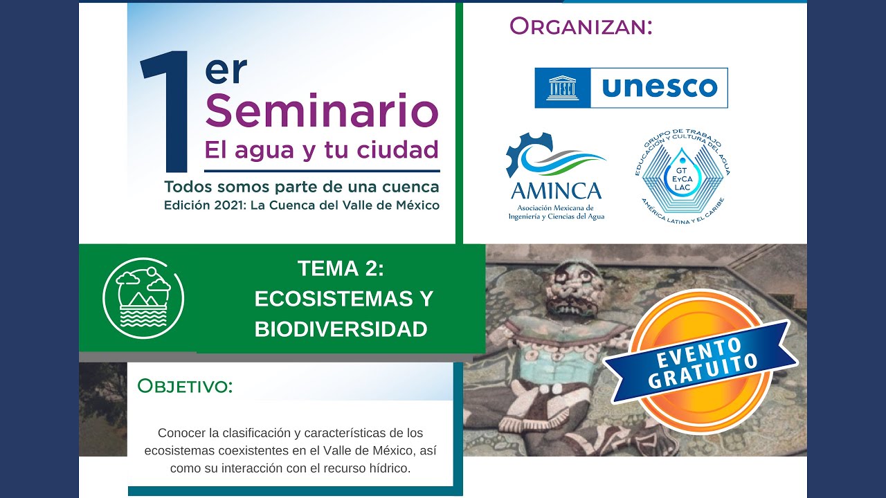 Seminario “El agua en tu ciudad, todos somos parte de una cuenca” tema: Ecosistemas y Biodiversidad
