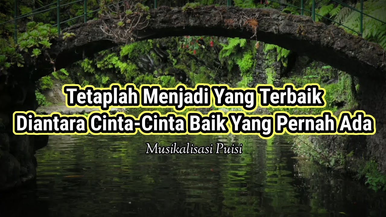 Puisi Cinta - Tetaplah Menjadi Yang Terbaik | Musikalisasi Puisi