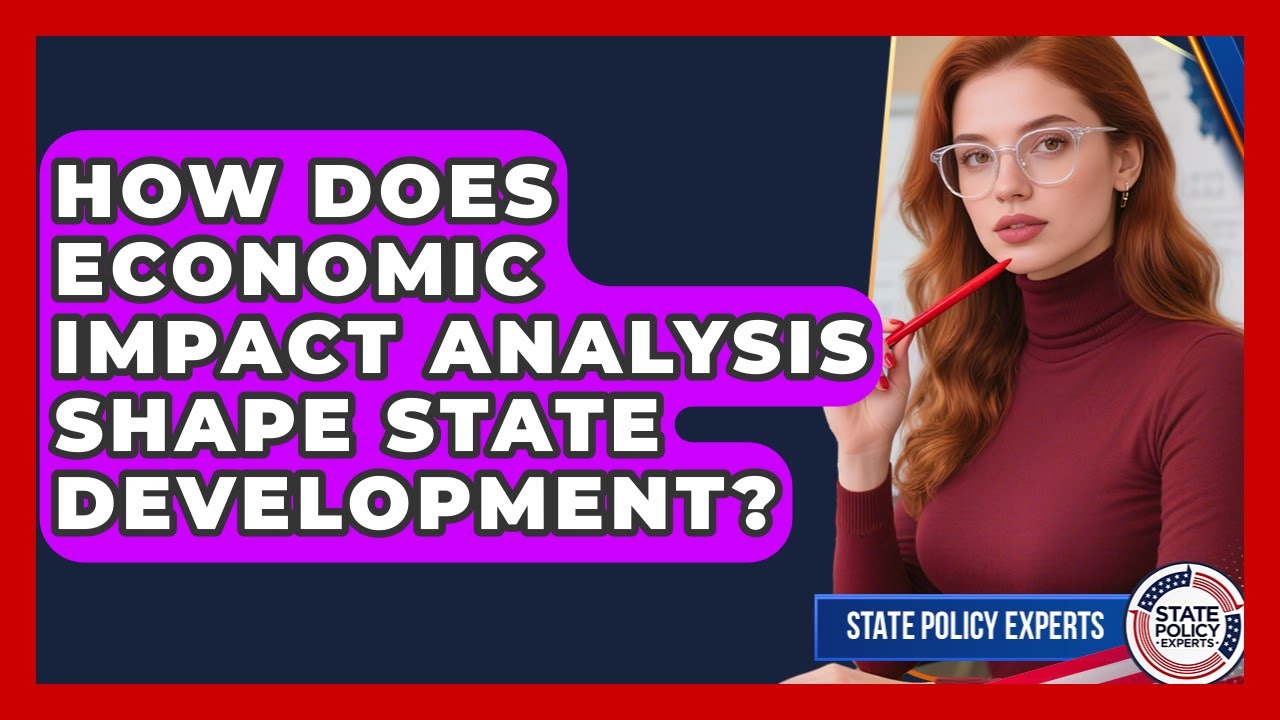 How Does Economic Impact Analysis Shape State Development? - State Policy Experts