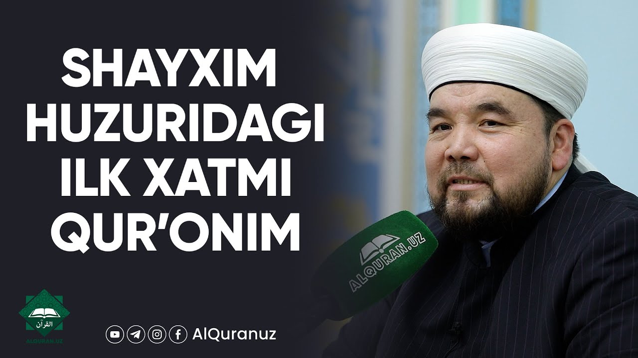 Shayxim huzuridagi ilk xatmi Qur’onim