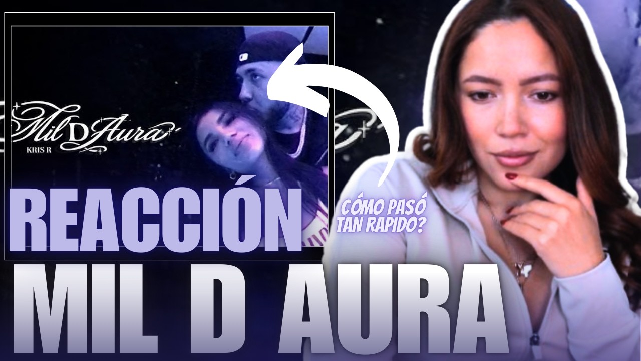 [ REACCIÓN ] MIL D AURA - * KRIS R *