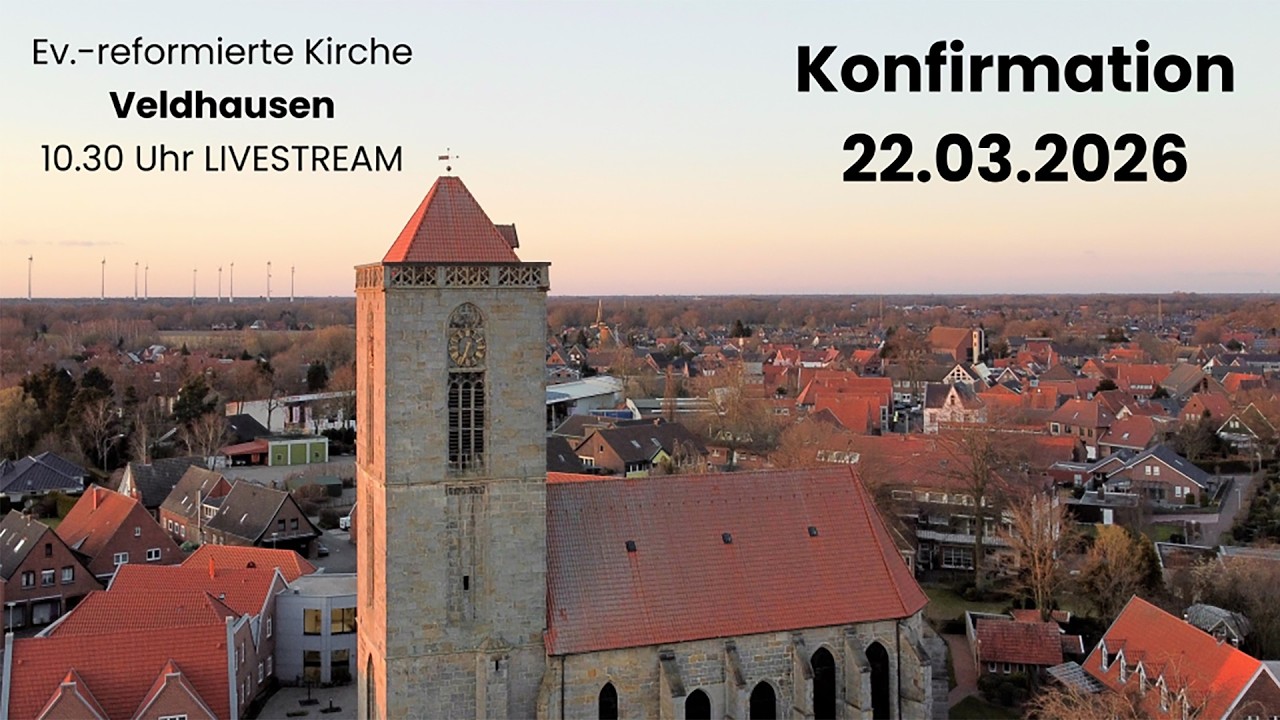 Konfirmationsgottesdienst 22.03.2026 P. Hagmann Ev.-ref. Kirche Veldhausen &ndash; LIVESTREAM