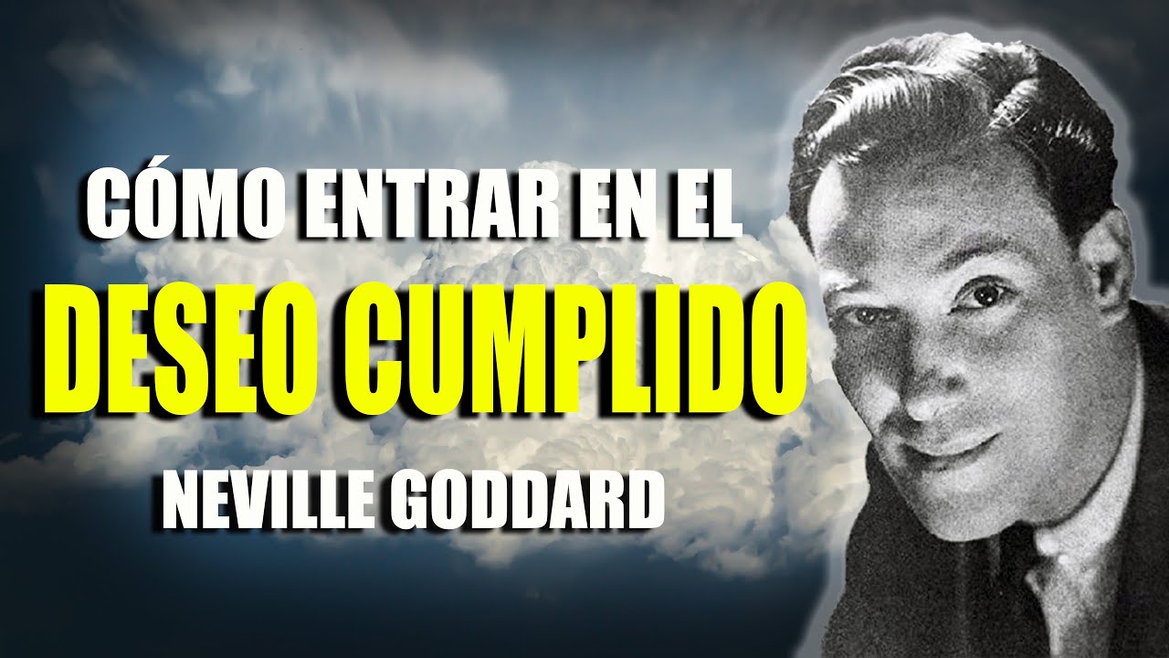 &iexcl;C&Oacute;MO ENTRAR EN EL DESEO CUMPLIDO! Neville Goddard
